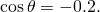 \,\mathrm{cos}\,\theta =-0.2.