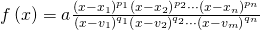 \begin{array}{l}\begin{array}{l}\hfill \\ f\left(x\right)=a\frac{{\left(x-{x}_{1}\right)}^{{p}_{1}}{\left(x-{x}_{2}\right)}^{{p}_{2}}\cdots {\left(x-{x}_{n}\right)}^{{p}_{n}}}{{\left(x-{v}_{1}\right)}^{{q}_{1}}{\left(x-{v}_{2}\right)}^{{q}_{2}}\cdots {\left(x-{v}_{m}\right)}^{{q}_{n}}}\hfill \end{array}\hfill \end{array}