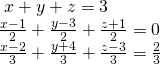 \begin{array}{l}\text{ }x+y+z=3\hfill \\ \frac{x-1}{2}+\frac{y-3}{2}+\frac{z+1}{2}=0\hfill \\ \frac{x-2}{3}+\frac{y+4}{3}+\frac{z-3}{3}=\frac{2}{3}\hfill \end{array}