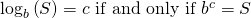 Rendered by QuickLaTeX.com {\mathrm{log}}_{b}\left(S\right)=c\,\,\text{if and only if}\,\,{b}^{c}=S