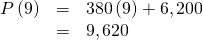 Rendered by QuickLaTeX.com \begin{array}{ccc}\hfill P\left(9\right)& =& 380\left(9\right)+6,200\hfill \\ & =& 9,620\hfill \end{array}