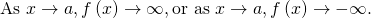 \text{As }x\to a,f\left(x\right)\to \infty , \text{or as }x\to a,f\left(x\right)\to -\infty .