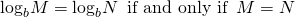 Rendered by QuickLaTeX.com {\mathrm{log}}_{b}M={\mathrm{log}}_{b}N\,\text{ if and only if}\,\text{ }M=N