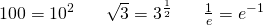 Rendered by QuickLaTeX.com \begin{array}{lll}100={10}^{2}\,\,\,\,\,\hfill & \sqrt{3}={3}^{\frac{1}{2}}\,\,\,\,\,\hfill & \frac{1}{e}={e}^{-1}\hfill \end{array}