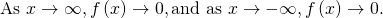 \text{As }x\to \infty ,f\left(x\right)\to 0,\text{and as }x\to -\infty ,f\left(x\right)\to 0.