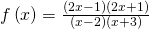 f\left(x\right)=\frac{\left(2x-1\right)\left(2x+1\right)}{\left(x-2\right)\left(x+3\right)}