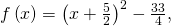 f\left(x\right)={\left(x+\frac{5}{2}\right)}^{2}-\frac{33}{4},\,