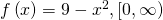 Rendered by QuickLaTeX.com f\left(x\right)=9-{x}^{2}, \left[0,\infty \right)