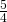 \frac{5}{4}