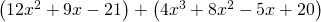 \left(12{x}^{2}+9x-21\right)+\left(4{x}^{3}+8{x}^{2}-5x+20\right)