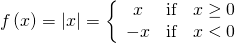 Rendered by QuickLaTeX.com \,f\left(x\right)=|x|=\bigg\{\begin{array}{ccc}x& \text{if}& x\ge 0\\ -x& \text{if}& x<0\end{array}\,