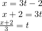 \begin{array}{l}\text{ }x=3t-2\hfill \\ \text{ }x+2=3t\hfill \\ \frac{x+2}{3}=t\hfill \end{array}