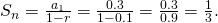 Rendered by QuickLaTeX.com {S}_{n}=\frac{{a}_{1}}{1-r}=\frac{0.3}{1-0.1}=\frac{0.3}{0.9}=\frac{1}{3}.