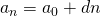 Rendered by QuickLaTeX.com {a}_{n}={a}_{0}+dn
