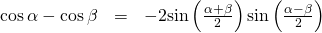 Rendered by QuickLaTeX.com \begin{array}{ccc}\hfill \phantom{\rule{0.4em}{0ex}}\mathrm{cos}\,\alpha -\mathrm{cos}\,\beta & =& -2\mathrm{sin}\left(\frac{\alpha +\beta }{2}\right)\mathrm{sin}\left(\frac{\alpha -\beta }{2}\right)\hfill \end{array}