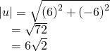Rendered by QuickLaTeX.com \begin{array}{l}|u|=\sqrt{{\left(6\right)}^{2}+{\left(-6\right)}^{2}}\hfill \\ \,\,\,\,\,\,=\sqrt{72}\hfill \\ \,\,\,\,\,\,=6\sqrt{2}\hfill \end{array}
