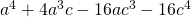 {a}^{4}+4{a}^{3}c-16a{c}^{3}-16{c}^{4}