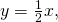 Rendered by QuickLaTeX.com \,y=\frac{1}{2}x,