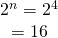 Rendered by QuickLaTeX.com \,\begin{array}{l}{2}^{n}={2}^{4}\hfill \\ \text{ }=16\hfill \end{array}\,
