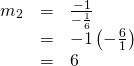 Rendered by QuickLaTeX.com \begin{array}{ccc}\hfill {m}_{2}& =& \frac{-1}{-\frac{1}{6}}\hfill \\ & =& -1\left(-\frac{6}{1}\right)\hfill \\ & =& 6\hfill \end{array}