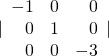 |\begin{array}{rrr}\hfill -1& \hfill 0& \hfill 0\\ \hfill 0& \hfill 1& \hfill 0\\ \hfill 0& \hfill 0& \hfill -3\end{array}|