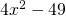 4{x}^{2}-49