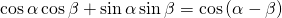 Rendered by QuickLaTeX.com \mathrm{cos}\,\alpha \,\mathrm{cos}\,\beta +\mathrm{sin}\,\alpha \,\mathrm{sin}\,\beta =\mathrm{cos}\left(\alpha -\beta \right)\text{ }