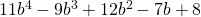 11{b}^{4}-9{b}^{3}+12{b}^{2}-7b+8