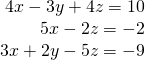 \begin{array}{r}4x-3y+4z=10\\ 5x-2z=-2\\ 3x+2y-5z=-9\end{array}