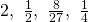 Rendered by QuickLaTeX.com 2,\text{ }\frac{1}{2},\text{ }\frac{8}{27},\text{ }\frac{1}{4}