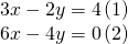 \begin{array}{l}3x-2y=4\text{ }\left(1\right)\\ 6x-4y=0\text{ }\left(2\right)\end{array}