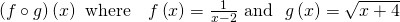 Rendered by QuickLaTeX.com \left(f\circ g\right)\left(x\right)\text{ where}\,\,\,\,\,\,f\left(x\right)=\frac{1}{x-2}\text{ and }\,\,g\left(x\right)=\sqrt{x+4}