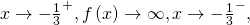 \,x\to -{\frac{1}{3}}^{+},f\left(x\right)\to \infty ,x\to -{\frac{1}{3}}^{-},\,