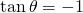 \mathrm{tan}\,\theta =-1