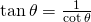 Rendered by QuickLaTeX.com \mathrm{tan}\,\theta =\frac{1}{\mathrm{cot}\,\theta }