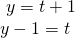 \begin{array}{l}\text{ }y=t+1\hfill \\ y-1=t\hfill \end{array}