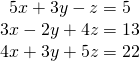 \begin{array}{r}\hfill 5x+3y-z=5\,\,\,\\ \hfill 3x-2y+4z=13\\ \hfill 4x+3y+5z=22\end{array}