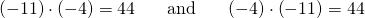 Rendered by QuickLaTeX.com \begin{array}{ccccc}\left(-11\right)\cdot \left(-4\right)=44& & \text{and}& & \left(-4\right)\cdot \left(-11\right)=44\end{array}