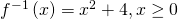 Rendered by QuickLaTeX.com {f}^{-1}\left(x\right)={x}^{2}+4,x\ge 0