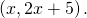 \,\left(x,2x+5\right).