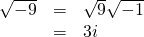 Rendered by QuickLaTeX.com \begin{array}{ccc}\hfill \sqrt{-9}& =& \sqrt{9}\sqrt{-1}\hfill \\ & =& 3i\hfill \end{array}