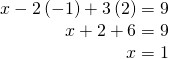 \begin{array}{r}\hfill x-2\left(-1\right)+3\left(2\right)=9\\ \hfill \text{ }x+2+6=9\\ \hfill \text{ }x=1\end{array}