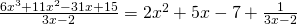 Rendered by QuickLaTeX.com \frac{6{x}^{3}+11{x}^{2}-31x+15}{3x-2}=2{x}^{2}+5x-7+\frac{1}{3x-2}