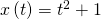 \,x\left(t\right)={t}^{2}+1\,