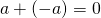 Rendered by QuickLaTeX.com a+\left(-a\right)=0
