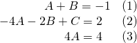 Rendered by QuickLaTeX.com \begin{array}{rr}\hfill A+B=-1& \hfill \text{(1)}\\ \hfill -4A-2B+C=2\,\,\,\,& \hfill \text{(2)}\\ \hfill 4A=4\,\,\,\,& \hfill \text{(3)}\end{array}