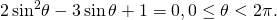 \,2\,{\mathrm{sin}}^{2}\theta -3\,\mathrm{sin}\,\theta +1=0,0\le \theta <2\pi .