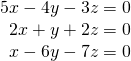 \begin{array}{r}5x-4y-3z=0\\ 2x+y+2z=0\\ x-6y-7z=0\end{array}