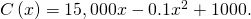 \,C\left(x\right)=15,000x-0.1{x}^{2}+1000.\,