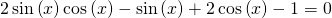 2\,\mathrm{sin}\left(x\right)\mathrm{cos}\left(x\right)-\mathrm{sin}\left(x\right)+2\,\mathrm{cos}\left(x\right)-1=0